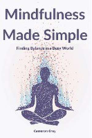 MINDFULNESS MADE SIMPLE de Cameron Grey