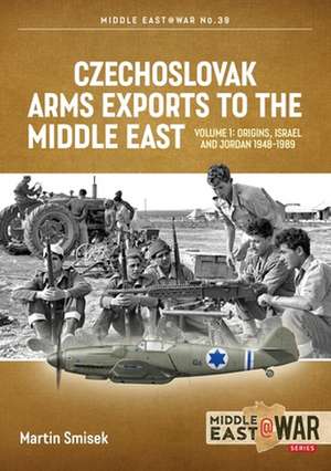 Czechoslovak Arms Exports to the Middle East de Martin Smisek