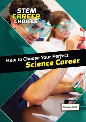 How to Choose Your Perfect Science Career de Cathleen Small