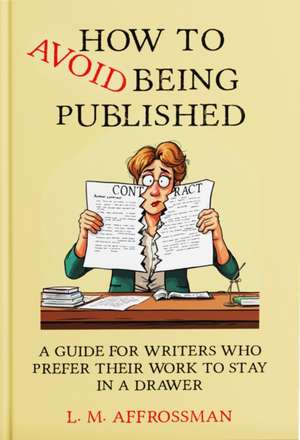 How To Avoid Being Published de L. M. Affrossman