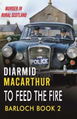 To Feed The Fire de Diarmid MacArthur