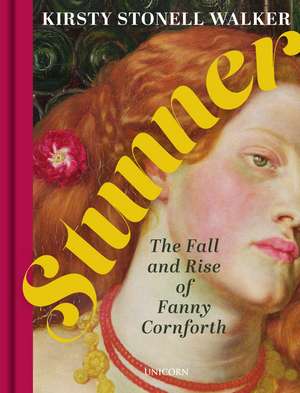 Stunner: The Fall and Rise of Fanny Cornforth de Kirsty Stonell Walker