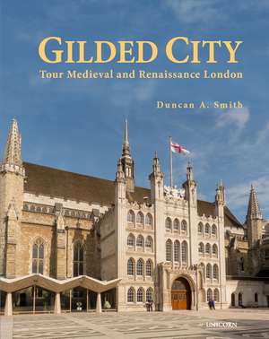 Gilded City: Tour Medieval and Renaissance London de Duncan A. Smith