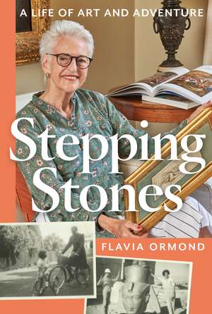 Stepping Stones: A Life of Art and Adventure de Flavia Ormond