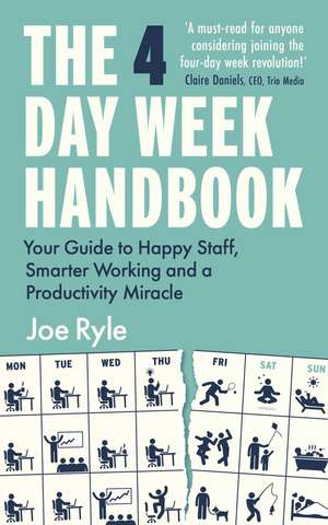 The 4 Day Week Handbook: Your Guide to Happier Staff and Smarter Working de Joe Ryle