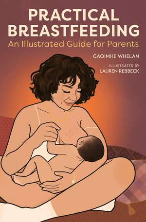 Practical Breastfeeding: An Illustrated Guide For Parents de Caoimhe Whelan