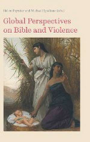 Global Perspectives on Bible and Violence de Michael Spalione