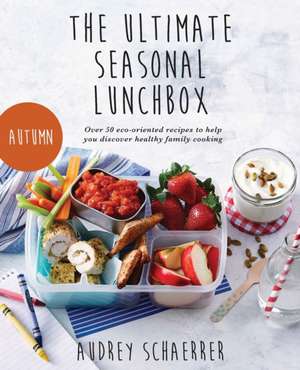 The Ultimate Seasonal Lunchbox de Audrey Schaerrer