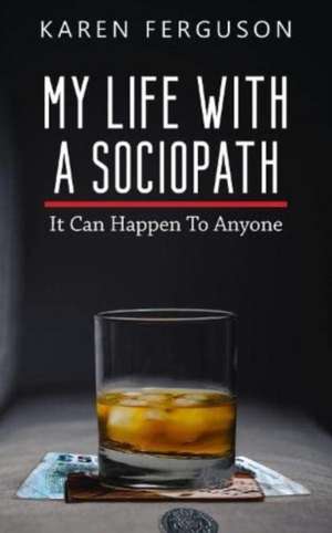 My Life With A Sociopath de Karen Ferguson