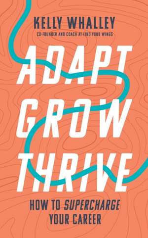 ADAPT GROW THRIVE de Kelly Whalley