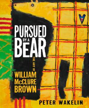 Pursued by a Bear: The Art of William McClure Brown de Peter Wakelin