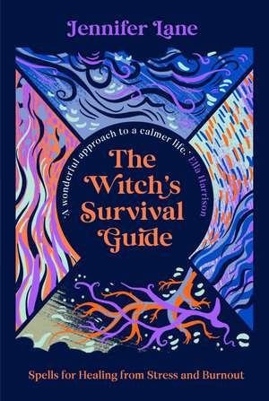 The Witch's Survival Guide: Spells for Healing from Stress and Burnout de Jennifer Lane