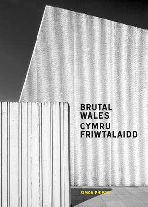 Brutal Wales / Cymru Friwtalaidd de Simon Phipps