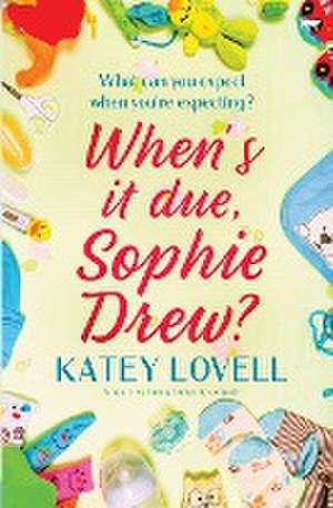 When's It Due, Sophie Drew? de Katey Lovell