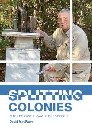 Splitting Colonies for the Small-Scale Beekeeper de David Macfawn