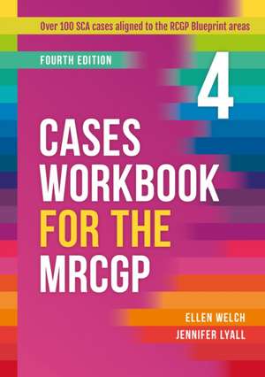 Welch, E: Cases Workbook for the MRCGP, fourth edition de Jennifer (GPWorkington Lyall