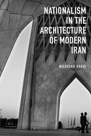 Nationalism in Architecture of Modern Iran de Niloofar Kakhi