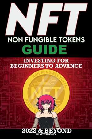 NFT (Non Fungible Tokens) Investing Guide for Beginners to Advance 2022 & Beyond de Nft Trending Crypto Art