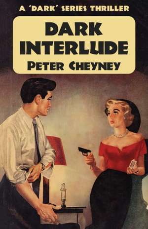 Dark Interlude: A 'Dark' Series Thriller de Peter Cheyney