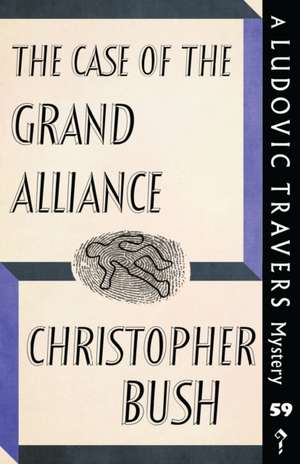 The Case of the Grand Alliance: A Ludovic Travers Mystery de Christopher Bush