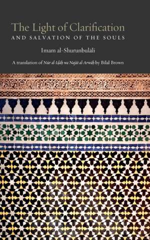 The Light of Clarification and Salvation of the Souls de Hasan Bin Ammar Al-Shurunbulali