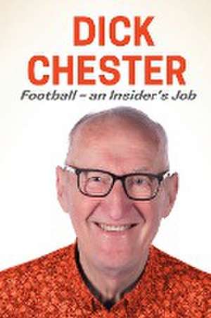 Football - An Insider's Job de Dick Chester