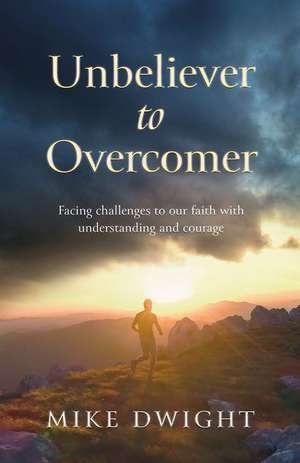 Unbeliever to Overcomer de Mike Dwight