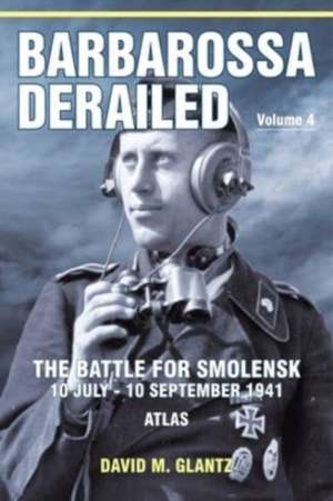 Barbarossa Derailed: The Battle for Smolensk 10 July-10 September 1941 de David M Glantz