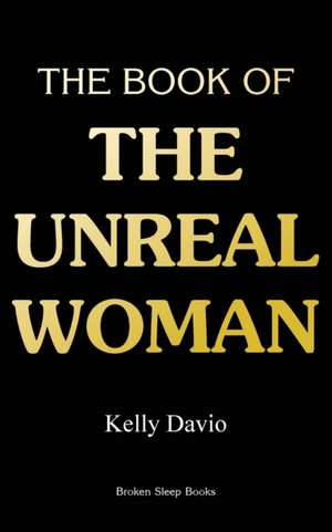 The Book of the Unreal Woman de Kelly Davio