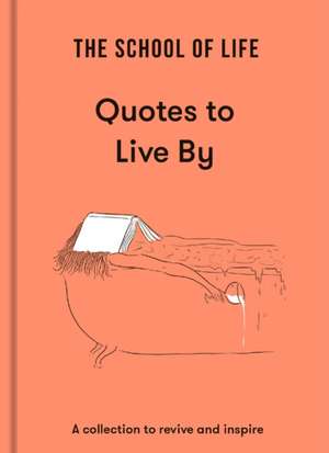 The School Of Life: School of Life: Quotes to Live By de The School of Life