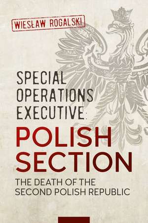 Special Operations Executive: Polish Section de Wielaw Rogalski