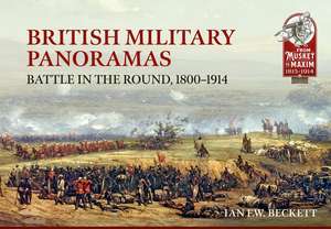 British Military Panoramas: Battle in the Round, 1800-1914 de Ian F. W. Beckett