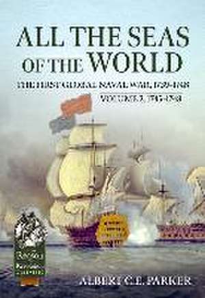 All the Seas of the World: The First Global Naval War, 1739-1748 de Albert C E Parker