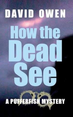 How The Dead See de David Owen