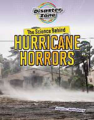 The Science Behind Hurricane Horrors de Louise A Spilsbury