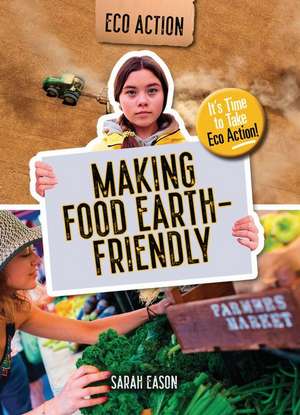 Making Food Earth-Friendly de Sarah Eason