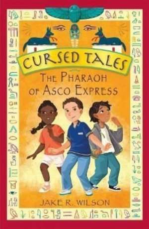 Cursed Tales: The Pharaoh of Asco Express de Jake R. Wilson