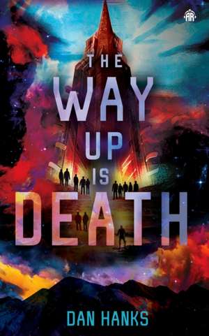 The Way Up Is Death de Dan Hanks