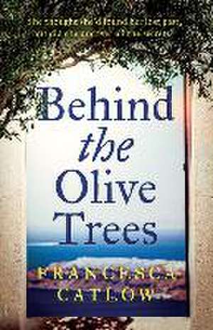 Behind The Olive Trees de Francesca Catlow