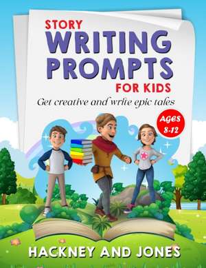 Story Writing Prompts For Kids Ages 8-12 de Hackney And Jones