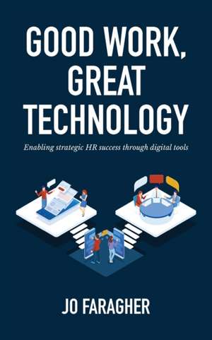 Good Work, Great Technology: Enabling Strategic HR Success Through Digital Tools de Jo Faragher