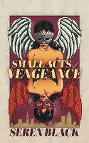 Small Acts Of Vengeance de Seren Black