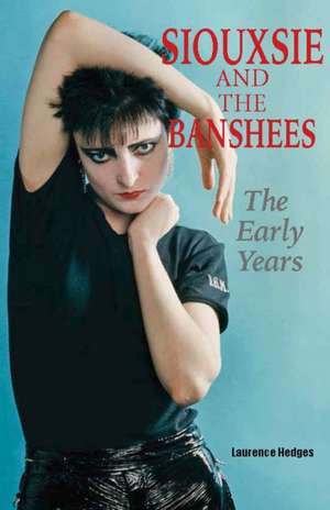 Siouxsie and the Banshees - The Early Years de Laurence Hedges