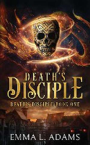 Death's Disciple de Emma L. Adams