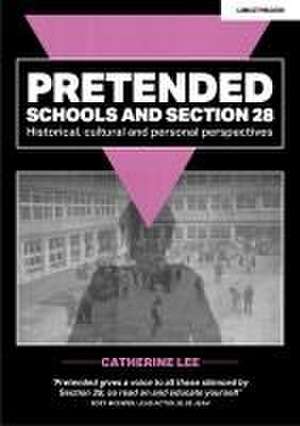 Pretended: Schools and Section 28 de Catherine Lee