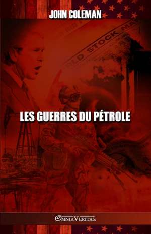 Les guerres du pétrole de John Coleman