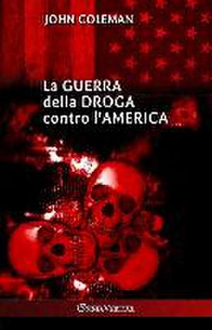 La guerra della droga contro l'America de John Coleman