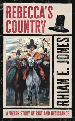 Rebecca's Country: A Welsh Story of Riot and Resistance de Rhian E. Jones