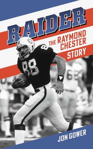 Raider: The Raymond Chester Story de Jon Gower