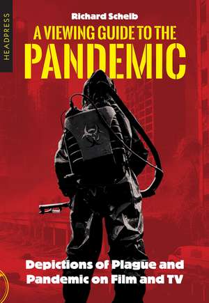 A Viewing Guide to the Pandemic: Depictions of Plague and Pandemic on Film and TV de Richard Scheib